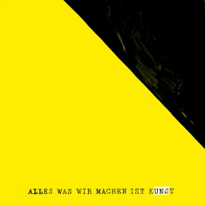 „ALLES WAS WIR MACHEN IST KUNST“ von UNS